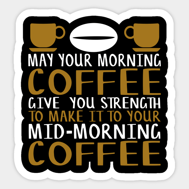 May Your Morning Coffee Give You the Strength to Make It To Your Mid-Morning Coffee Novelty Gift Sticker by TheLostLatticework